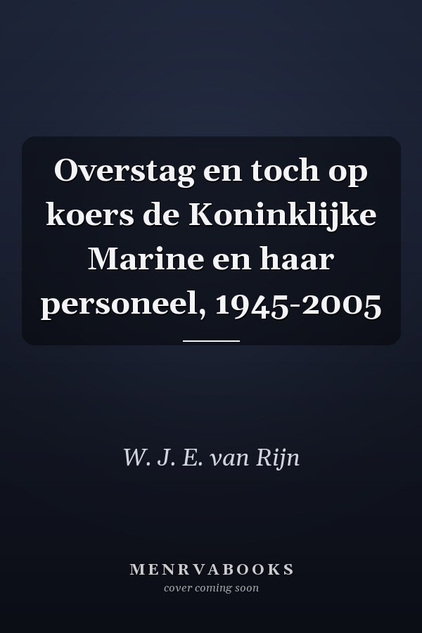 Overstag en toch op koers de Koninklijke Marine en haar personeel, 1945-2005