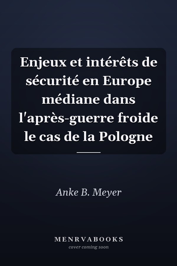 Enjeux et intérêts de sécurité en Europe médiane dans l'après-guerre froide le cas de la Pologne