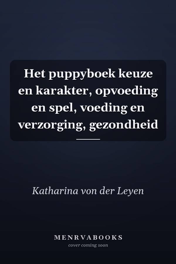 Het puppyboek keuze en karakter, opvoeding en spel, voeding en verzorging, gezondheid