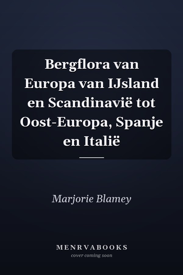 Bergflora van Europa van IJsland en Scandinavië tot Oost-Europa, Spanje en Italië