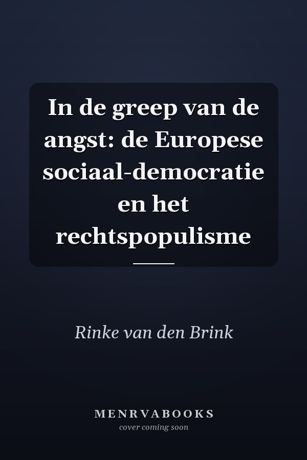 In de greep van de angst: de Europese sociaal-democratie en het rechtspopulisme