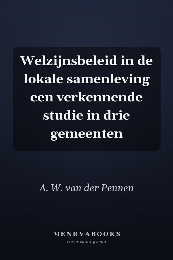 Welzijnsbeleid in de lokale samenleving een verkennende studie in drie gemeenten