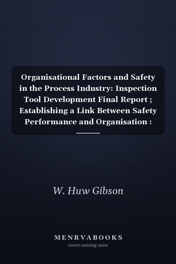 Organisational Factors and Safety in the Process Industry: Inspection Tool Development Final Report ; Establishing a Link Between Safety Performance and Organisation : Summary