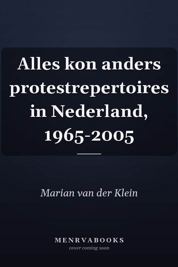 Alles kon anders protestrepertoires in Nederland, 1965-2005