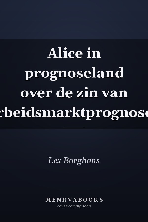 Alice in prognoseland over de zin van arbeidsmarktprognoses