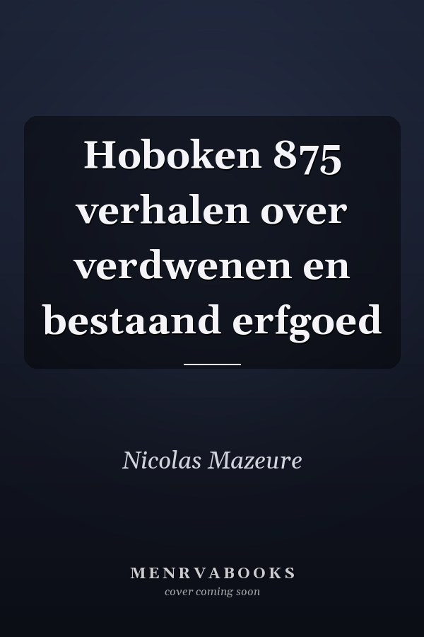 Hoboken 875 verhalen over verdwenen en bestaand erfgoed