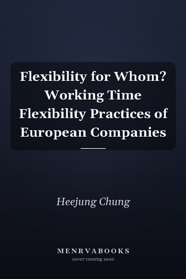 Flexibility for Whom? Working Time Flexibility Practices of European Companies