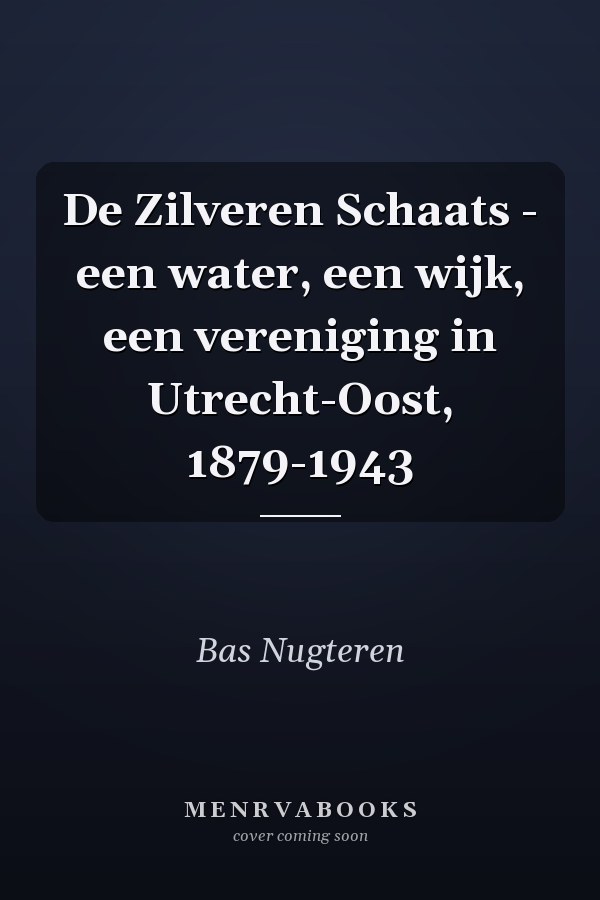 De Zilveren Schaats - een water, een wijk, een vereniging in Utrecht-Oost, 1879-1943