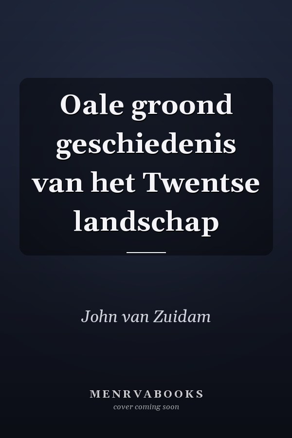 Oale groond geschiedenis van het Twentse landschap