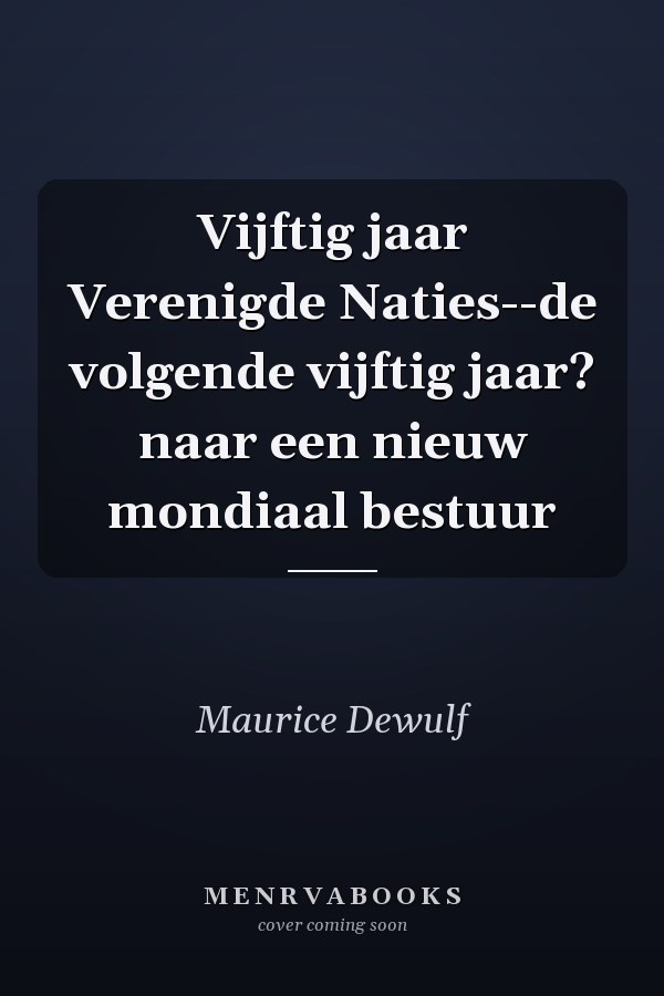 Vijftig jaar Verenigde Naties--de volgende vijftig jaar? naar een nieuw mondiaal bestuur