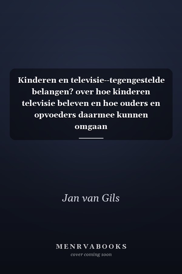 Kinderen en televisie--tegengestelde belangen? over hoe kinderen televisie beleven en hoe ouders en opvoeders daarmee kunnen omgaan