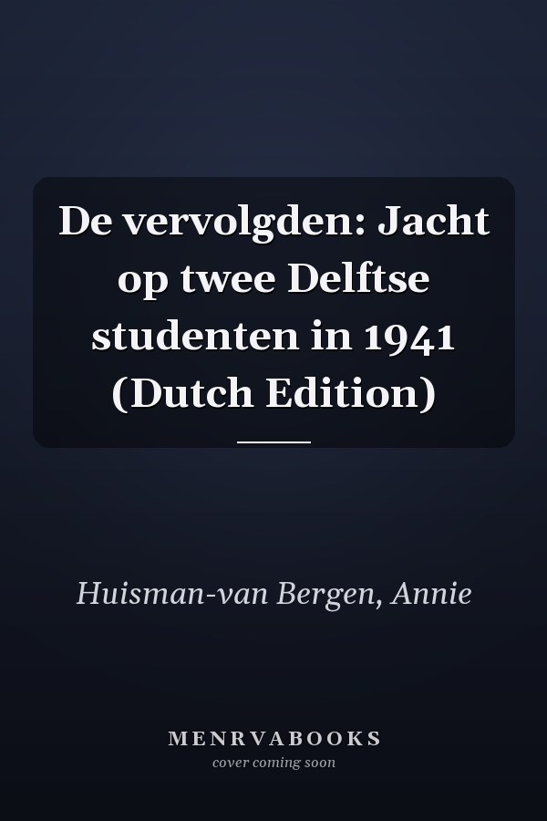 De vervolgden: Jacht op twee Delftse studenten in 1941 (Dutch Edition)