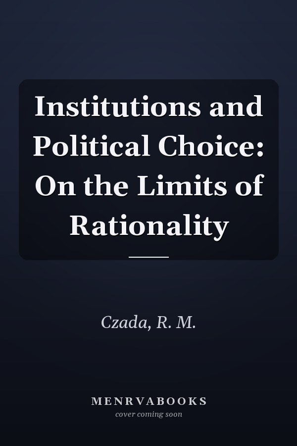 Institutions and Political Choice: On the Limits of Rationality