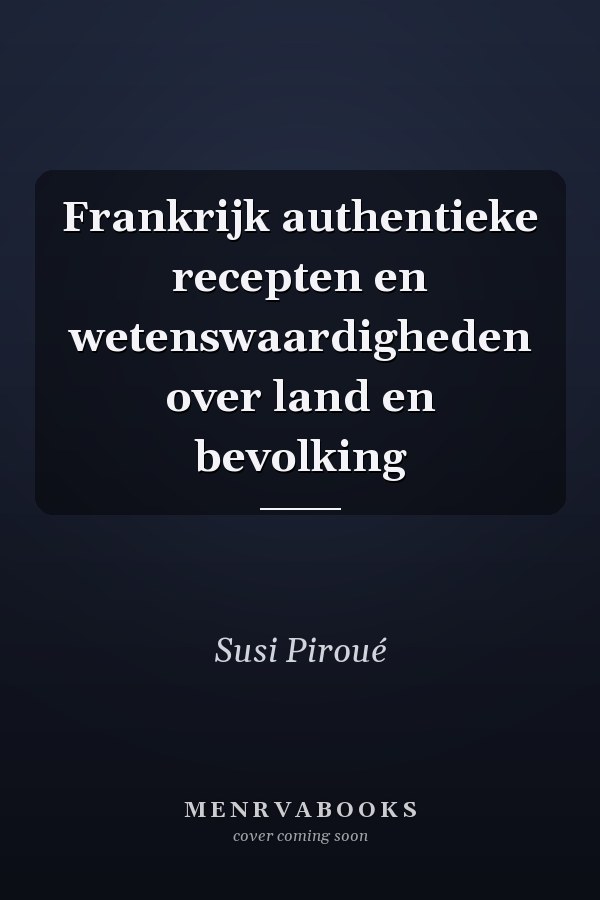 Frankrijk authentieke recepten en wetenswaardigheden over land en bevolking