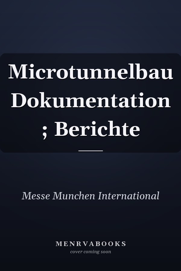Microtunnelbau Dokumentation ; Berichte