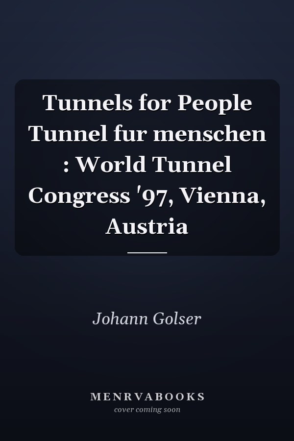 Tunnels for People Tunnel fur menschen : World Tunnel Congress '97, Vienna, Austria