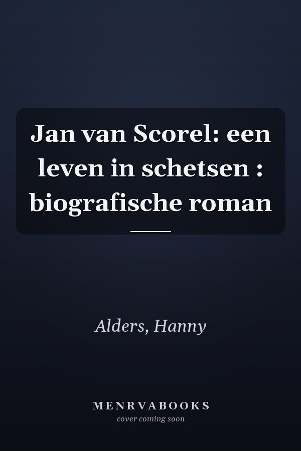 Jan van Scorel: een leven in schetsen : biografische roman