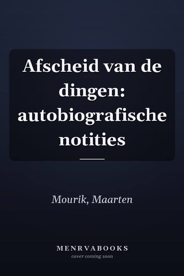 Afscheid van de dingen: autobiografische notities