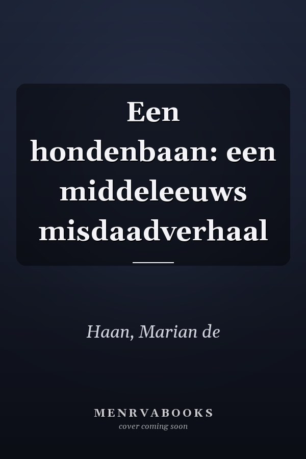Een hondenbaan: een middeleeuws misdaadverhaal