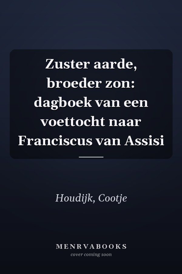 Zuster aarde, broeder zon: dagboek van een voettocht naar Franciscus van Assisi