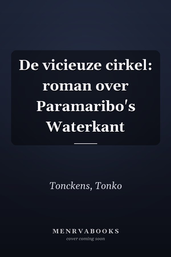 De vicieuze cirkel: roman over Paramaribo's Waterkant