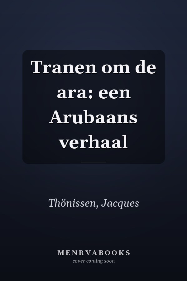 Tranen om de ara: een Arubaans verhaal