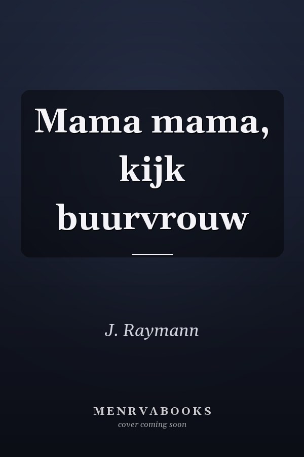 Mama mama, kijk buurvrouw
