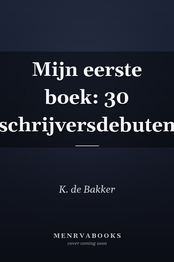 Mijn eerste boek: 30 schrijversdebuten