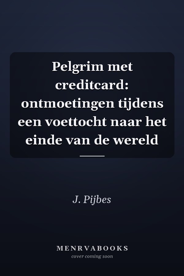 Pelgrim met creditcard: ontmoetingen tijdens een voettocht naar het einde van de wereld