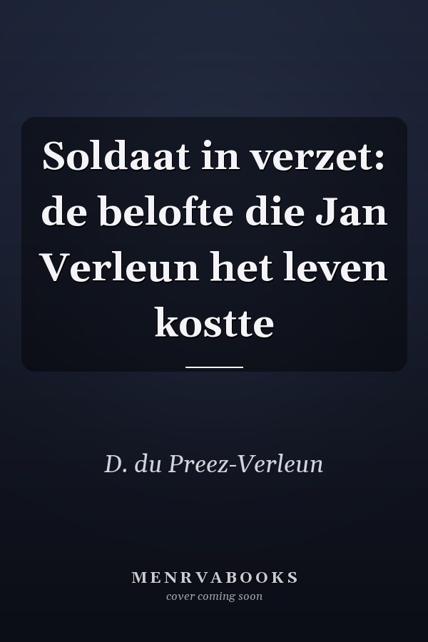 Soldaat in verzet: de belofte die Jan Verleun het leven kostte
