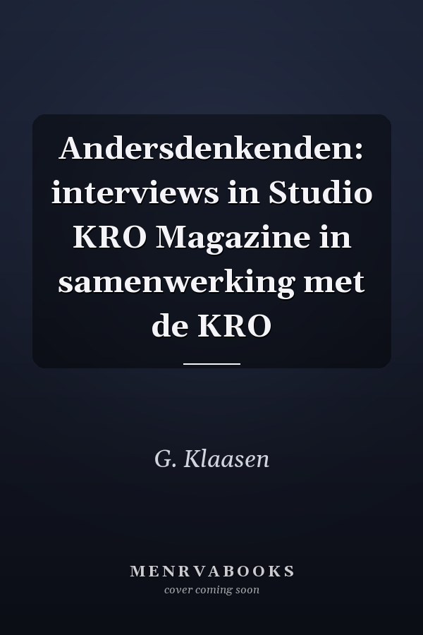 Andersdenkenden: interviews in Studio KRO Magazine in samenwerking met de KRO