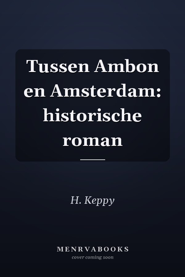 Tussen Ambon en Amsterdam: historische roman