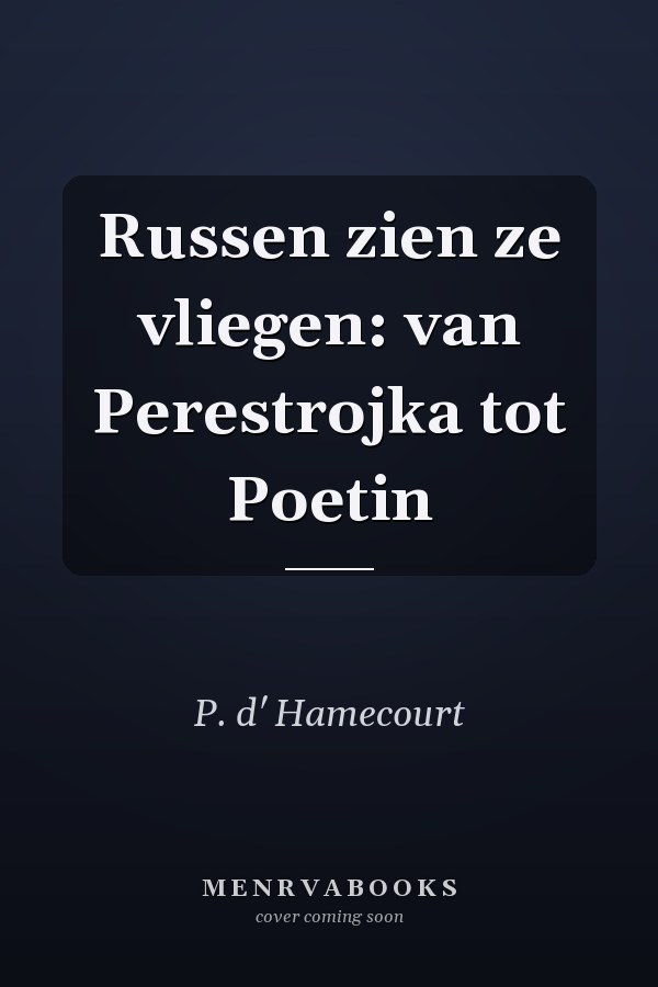 Russen zien ze vliegen: van Perestrojka tot Poetin