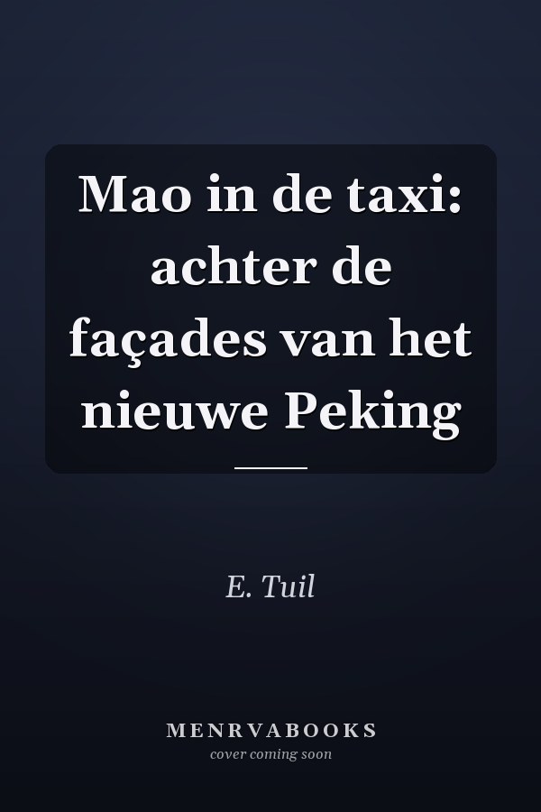 Mao in de taxi: achter de façades van het nieuwe Peking