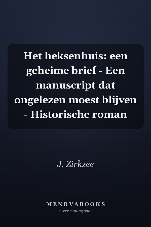 Het heksenhuis: een geheime brief - Een manuscript dat ongelezen moest blijven - Historische roman