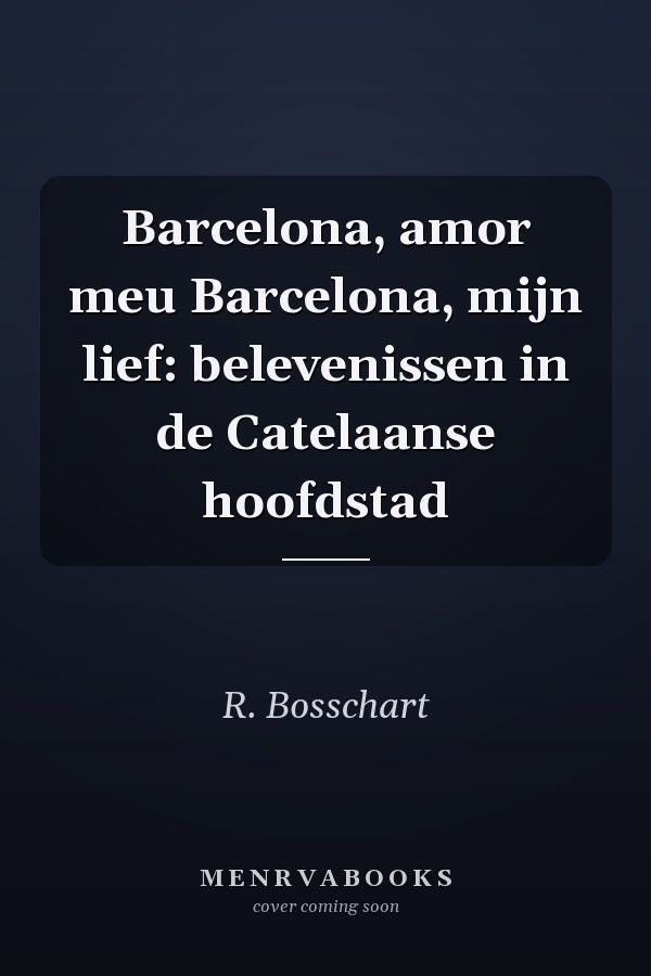 Barcelona, amor meu Barcelona, mijn lief: belevenissen in de Catelaanse hoofdstad