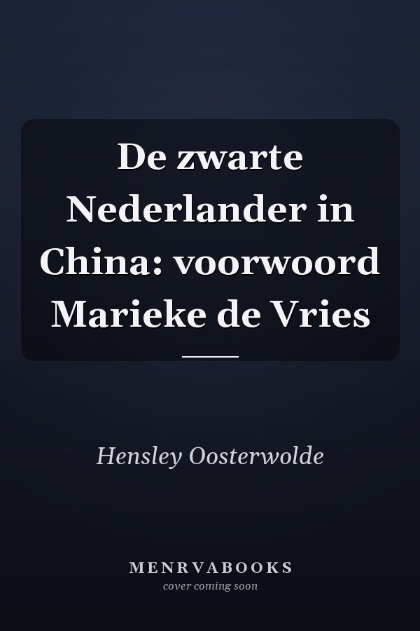 De zwarte Nederlander in China: voorwoord Marieke de Vries