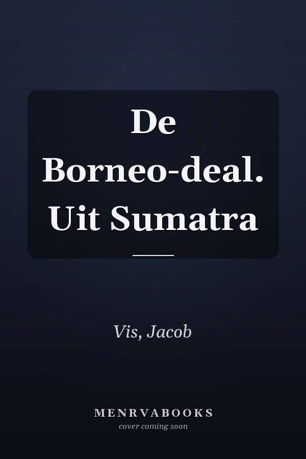 De Borneo-deal. Uit Sumatra