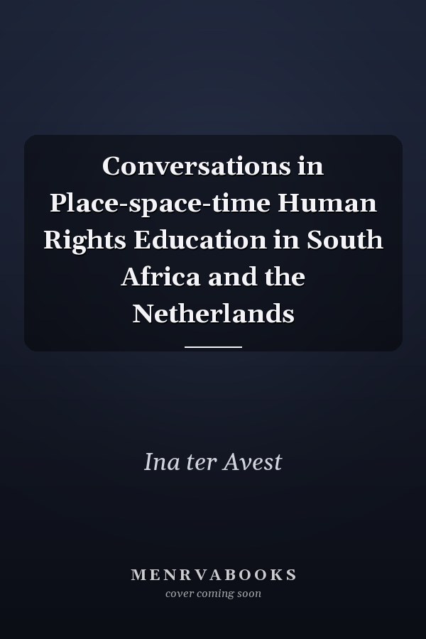 Conversations in Place-space-time Human Rights Education in South Africa and the Netherlands