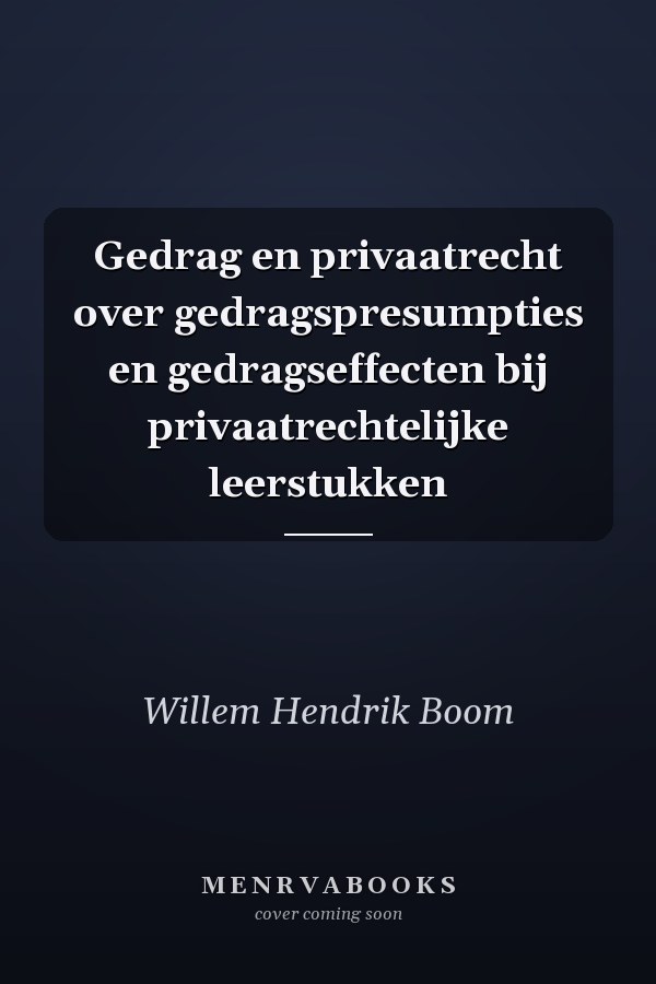 Gedrag en privaatrecht over gedragspresumpties en gedragseffecten bij privaatrechtelijke leerstukken
