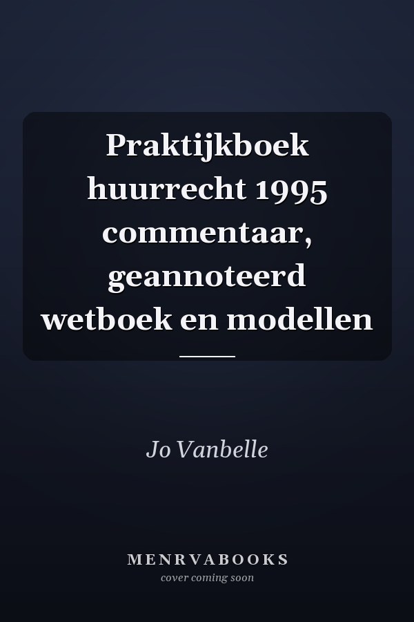 Praktijkboek huurrecht 1995 commentaar, geannoteerd wetboek en modellen