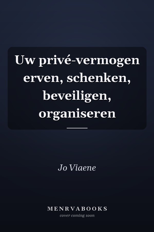 Uw privé-vermogen erven, schenken, beveiligen, organiseren