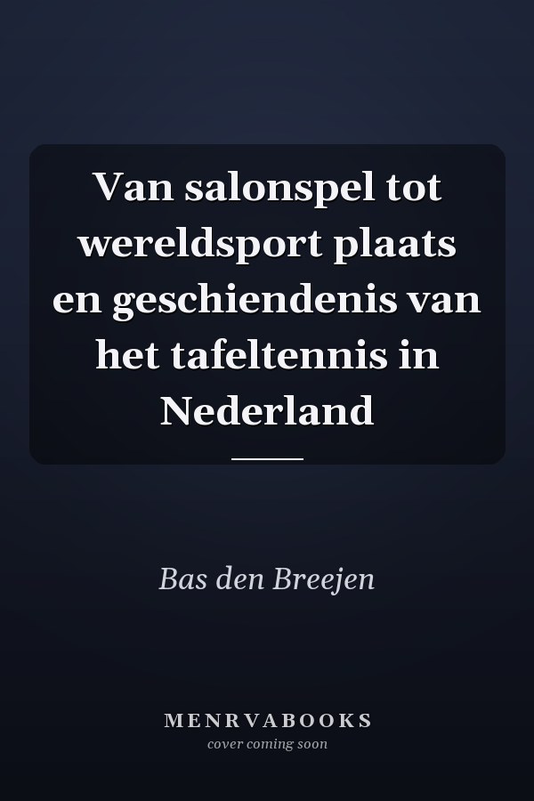Van salonspel tot wereldsport plaats en geschiendenis van het tafeltennis in Nederland