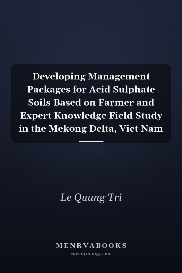 Developing Management Packages for Acid Sulphate Soils Based on Farmer and Expert Knowledge Field Study in the Mekong Delta, Viet Nam