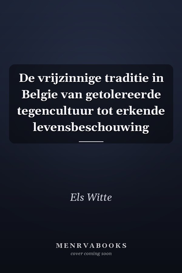 De vrijzinnige traditie in Belgie van getolereerde tegencultuur tot erkende levensbeschouwing