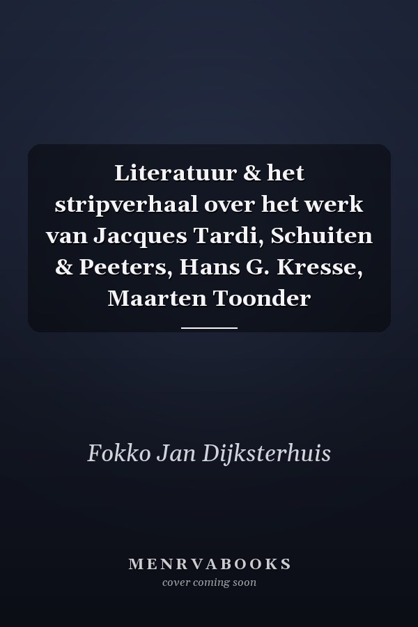 Literatuur & het stripverhaal over het werk van Jacques Tardi, Schuiten & Peeters, Hans G. Kresse, Maarten Toonder