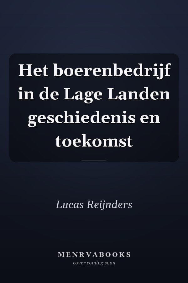 Het boerenbedrijf in de Lage Landen geschiedenis en toekomst