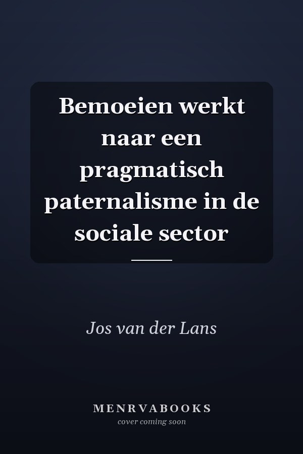 Bemoeien werkt naar een pragmatisch paternalisme in de sociale sector