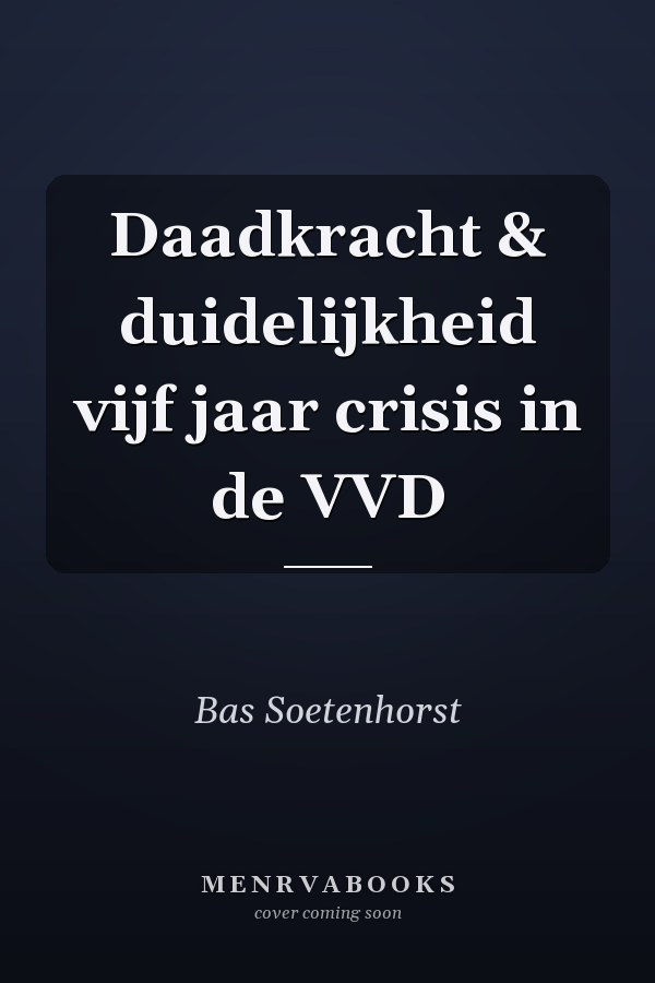 Daadkracht & duidelijkheid vijf jaar crisis in de VVD
