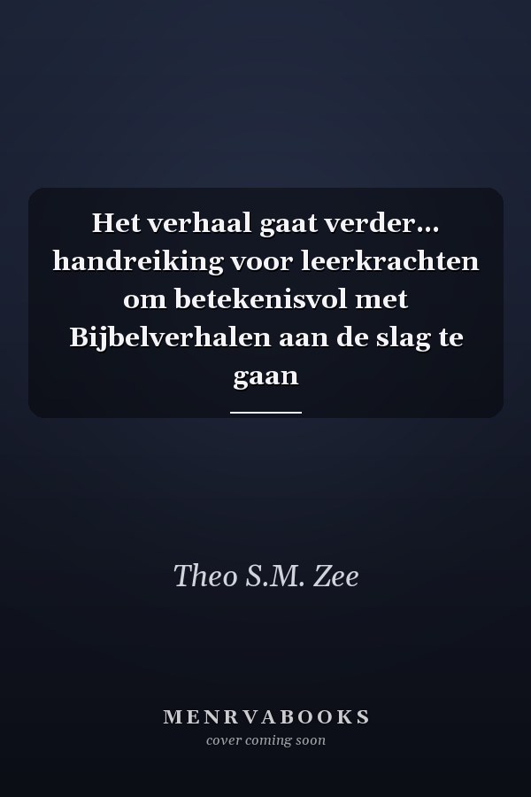 Het verhaal gaat verder... handreiking voor leerkrachten om betekenisvol met Bijbelverhalen aan de slag te gaan
